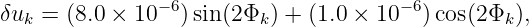                − 6                    − 6
δuk =  (8.0 × 10   )sin (2 Φk) + (1.0 × 10   )cos(2Φk),
