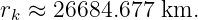 r  ≈ 26684.677 km.
 k
