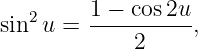    2     1 −-cos2u-
sin u =      2     ,
