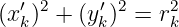   ′ 2     ′2    2
(xk) +  (y k) = rk

