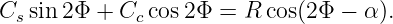 Cs sin 2Φ + Cc cos2Φ  = R cos(2Φ −  α).
