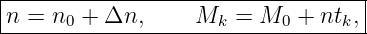 |----------------------------------|
|n = n0 + Δn,      Mk  = M0 +  ntk,|
------------------------------------

