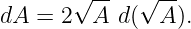        √--   √ --
dA = 2  A  d(  A ).
