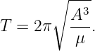        ∘ ----
          A3
T =  2π   μ--.
