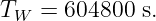 TW  = 604800  s.
