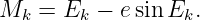 Mk  = Ek −  esin Ek.
