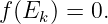 f (Ek) = 0.

