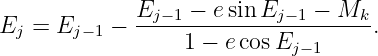 Ej  = Ej− 1 − Ej−1-−-esinEj-−1-−-Mk-.
                  1 − ecos Ej−1
