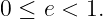 0 ≤ e < 1.
