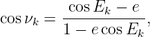          -cosEk-−-e--
cos νk = 1 − ecos E ,
                   k
