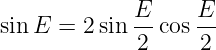              E     E
sinE  = 2 sin --cos --
             2     2

