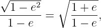 √ ------   ∘ ------
--1-−-e2      1 +-e
 1 − e   =    1 − e ,
