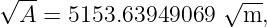 √ --                 √ --
  A = 5153.63949069    m,
