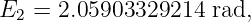 E2  = 2.05903329214  rad,

