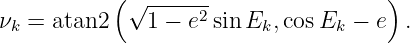            (√ ------                 )
νk = atan2    1 − e2sinEk, cosEk  − e  .
