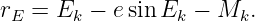 rE =  Ek − e sin Ek − Mk.

