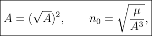 |---------------------∘------|
|     √ -- 2             -μ- |
|A =  ( A ) ,    n0 =    A3 ,|
-----------------------------
