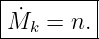 |--------|
|M˙ =  n.|
---k------
