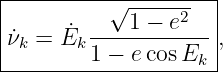 |--------------------|
|         √ -----2   |
|˙νk = ˙Ek----1-−-e--- ,
--------1-−-e-cosEk--
