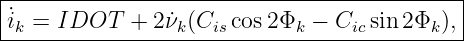|--------------------------------------------|
|˙ik = IDOT   + 2ν˙k(Cis cos2Φk − Cic sin 2Φk ), |
---------------------------------------------
