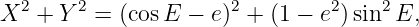    2    2              2        2    2
X   + Y   = (cosE −  e) + (1 − e )sin E,

