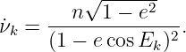          √ ------
     --n---1 −-e2--
˙νk = (1 − ecosEk )2.
