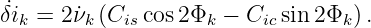 ˙δik = 2˙νk (Ciscos 2Φk − Cic sin 2Φk ).
