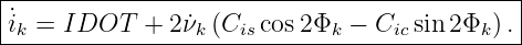 |--------------------------------------------|
|˙i = IDOT   +  2˙ν (C   cos2Φ  − C   sin 2Φ  ).|
-k---------------k---is-------k----ic------k---
