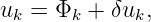 uk =  Φk + δuk,
