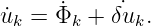 u˙ =  ˙Φ  + δ˙u .
  k    k     k
