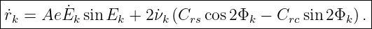 |--------------------------------------------------|
-˙rk-=-Ae-˙Ek-sin-Ek-+-2ν˙k-(Crscos-2Φk-−-Crc-sin-2Φk)-.|
