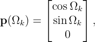          ⌊      ⌋
           cosΩk
p (Ωk) = ⌈ sin Ωk⌉ ,
             0
