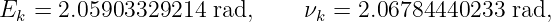 Ek =  2.05903329214  rad,     νk = 2.06784440233  rad,
