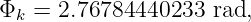 Φk  = 2.76784440233  rad,
