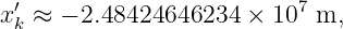 x ′k ≈ − 2.48424646234  × 107 m,

