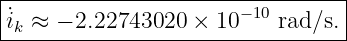 |----------------------−10-------|
-˙ik-≈-−-2.22743020-×--10----rad∕s.-
