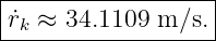 |------------------|
-˙rk ≈-34.1109-m-∕s.|
