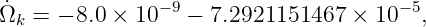  ˙             − 9                    − 5
Ωk =  − 8.0 × 10   − 7.2921151467  × 10  ,
