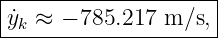 |--------------------|
|˙yk ≈ − 785.217 m ∕s,|
---------------------

