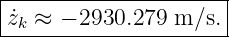 |--------------------|
z˙k-≈-−-2930.279-m-∕s.-
