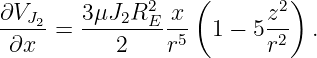                    (        )
∂VJ2-   3μJ2R2E--x        z2-
 ∂x   =     2   r5   1 − 5r2  .
