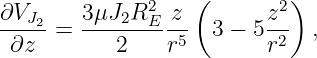                    (        )
∂VJ2-   3μJ2R2E--z        z2-
 ∂z   =     2   r5   3 − 5r2  ,
