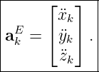 |-----⌊---⌋--|
| E     ¨xk   |
|ak = ⌈ ¨yk⌉ .|
|       ¨zk   |
--------------
