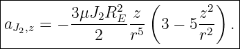 |---------------2----(-------2)--|
|a    = − 3μJ2R-E-z-  3 − 5 z-- .|
| J2,z        2    r5        r2   |
----------------------------------
