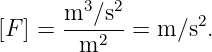        m3∕s2-      2
[F ] =  m2   = m ∕s .
