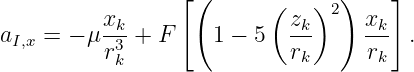                 [(      (    ) )    ]
          xk-              zk- 2   xk-
aI,x = − μ r3 + F    1 − 5  r       r   .
           k                k       k
