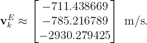      ⌊               ⌋
       − 711.438669
vE ≈ ⌈ − 785.216789  ⌉ m ∕s.
 k
       − 2930.279425
