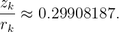 zk-≈  0.29908187.
rk
