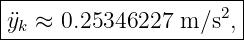 |----------------------|
|¨yk ≈ 0.25346227  m ∕s2,|
------------------------
