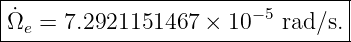 |--------------------------------|
|˙Ωe = 7.2921151467 ×  10−5 rad∕s.|
----------------------------------
